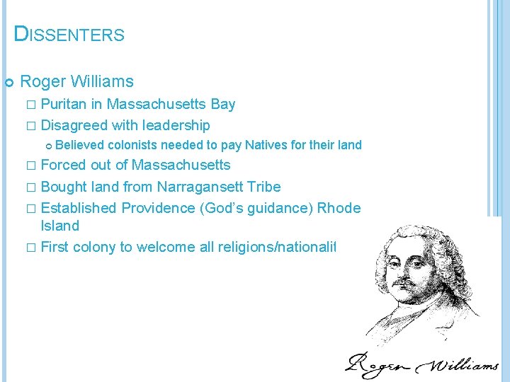 DISSENTERS Roger Williams � Puritan in Massachusetts Bay � Disagreed with leadership Believed colonists