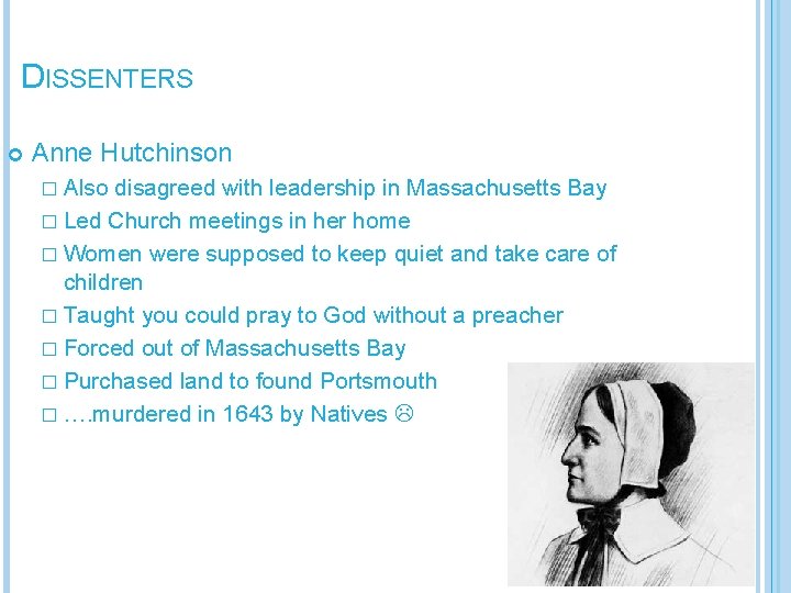 DISSENTERS Anne Hutchinson � Also disagreed with leadership in Massachusetts Bay � Led Church
