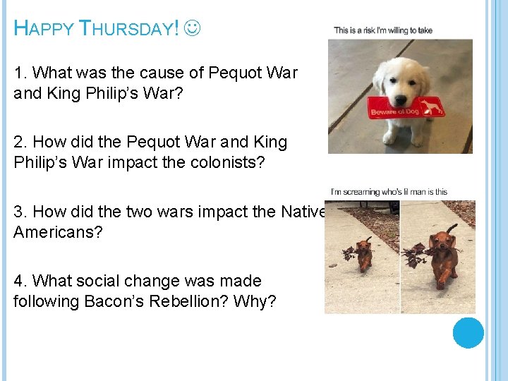 HAPPY THURSDAY! 1. What was the cause of Pequot War and King Philip’s War?