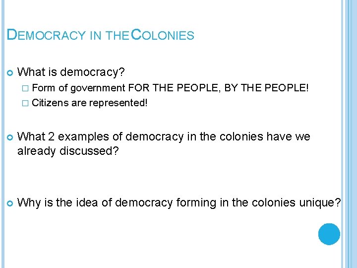 DEMOCRACY IN THE COLONIES What is democracy? � Form of government FOR THE PEOPLE,