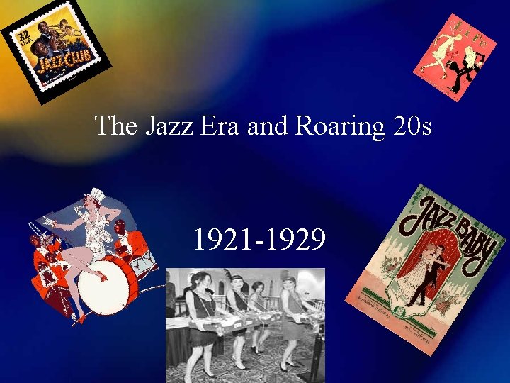 The Jazz Era and Roaring 20 s 1921 -1929 
