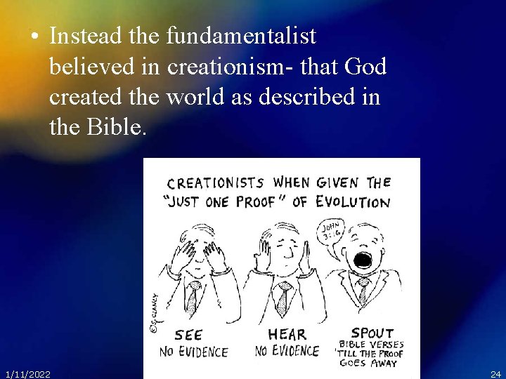  • Instead the fundamentalist believed in creationism- that God created the world as