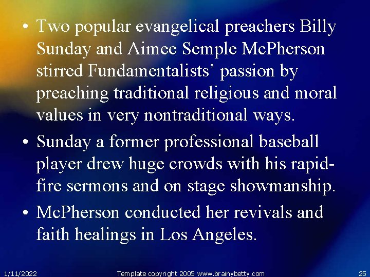  • Two popular evangelical preachers Billy Sunday and Aimee Semple Mc. Pherson stirred