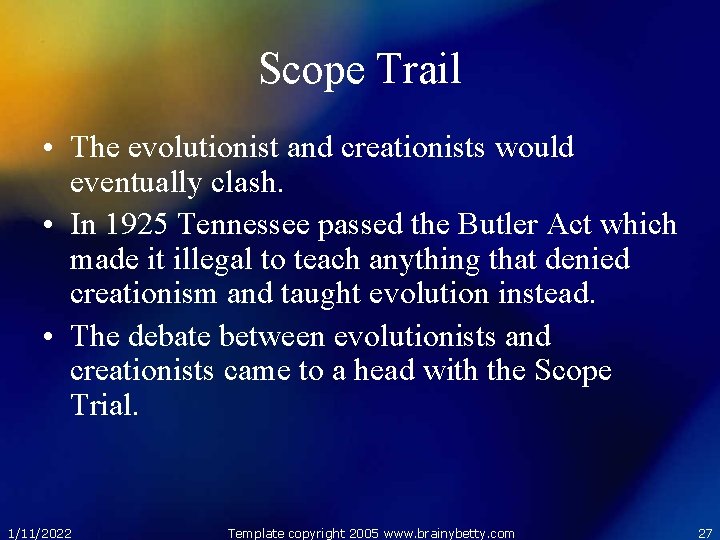 Scope Trail • The evolutionist and creationists would eventually clash. • In 1925 Tennessee