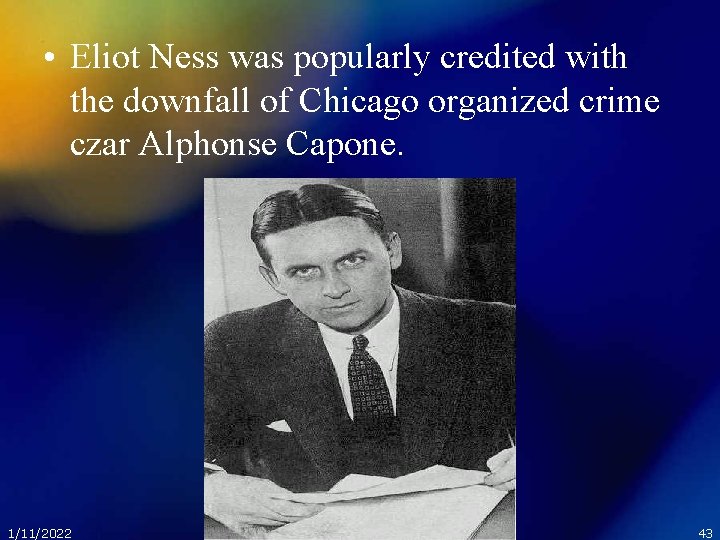  • Eliot Ness was popularly credited with the downfall of Chicago organized crime