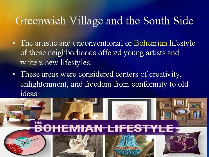 Greenwich Village and the South Side • The artistic and unconventional or Bohemian lifestyle