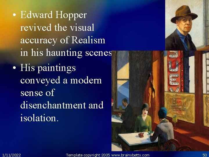  • Edward Hopper revived the visual accuracy of Realism in his haunting scenes.