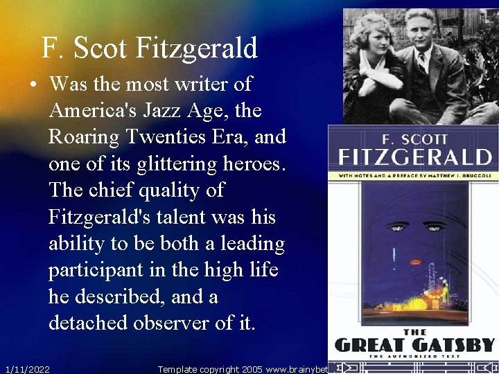 F. Scot Fitzgerald • Was the most writer of America's Jazz Age, the Roaring