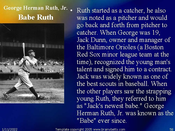 George Herman Ruth, Jr. • Ruth started as a catcher, he also Babe Ruth