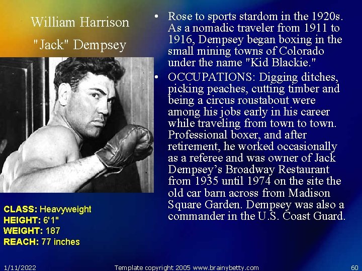 William Harrison "Jack" Dempsey CLASS: Heavyweight HEIGHT: 6'1" WEIGHT: 187 REACH: 77 inches 1/11/2022