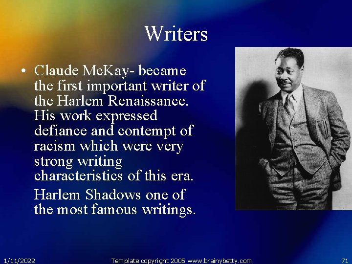 Writers • Claude Mc. Kay- became the first important writer of the Harlem Renaissance.