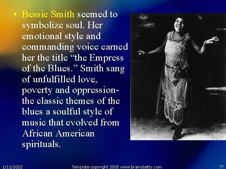  • Bessie Smith seemed to symbolize soul. Her emotional style and commanding voice