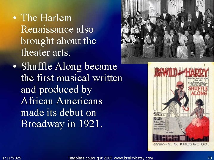  • The Harlem Renaissance also brought about theater arts. • Shuffle Along became