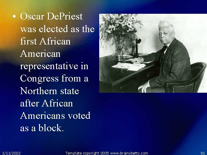  • Oscar De. Priest was elected as the first African American representative in
