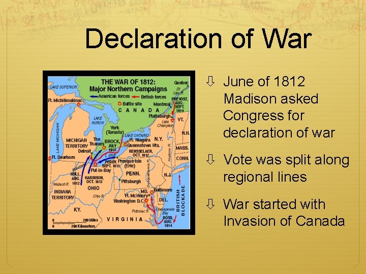 Declaration of War June of 1812 Madison asked Congress for declaration of war Vote
