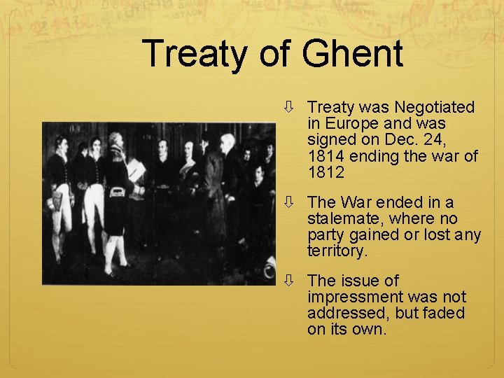 Treaty of Ghent Treaty was Negotiated in Europe and was signed on Dec. 24,