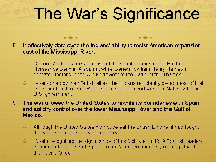 The War’s Significance It effectively destroyed the Indians' ability to resist American expansion east