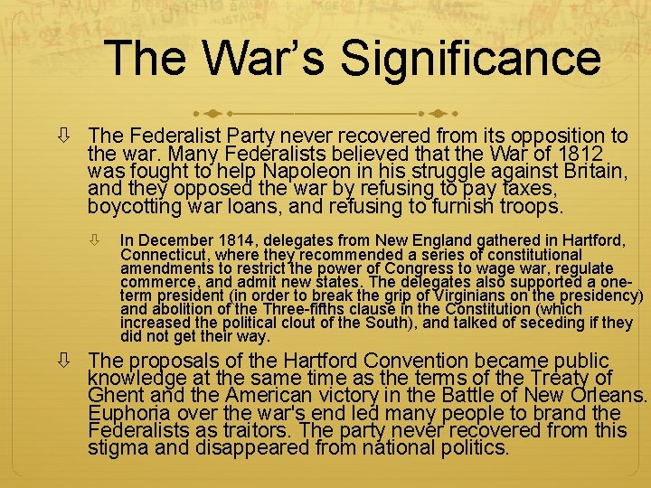 The War’s Significance The Federalist Party never recovered from its opposition to the war.