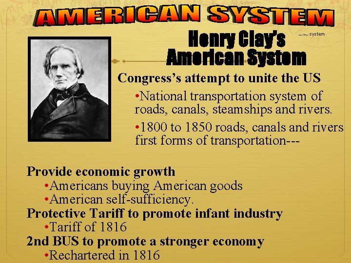 Henry Clay’s American System american system Congress’s attempt to unite the US • National