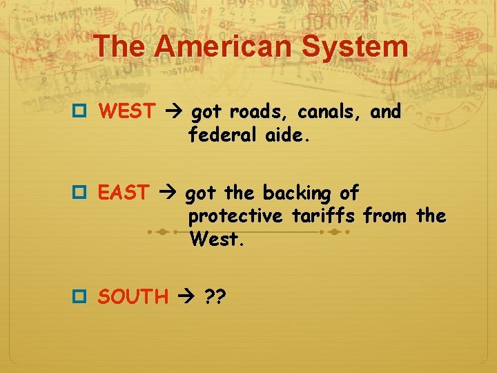 The American System p WEST got roads, canals, and federal aide. p EAST got