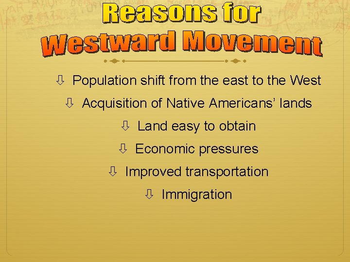  Population shift from the east to the West Acquisition of Native Americans’ lands