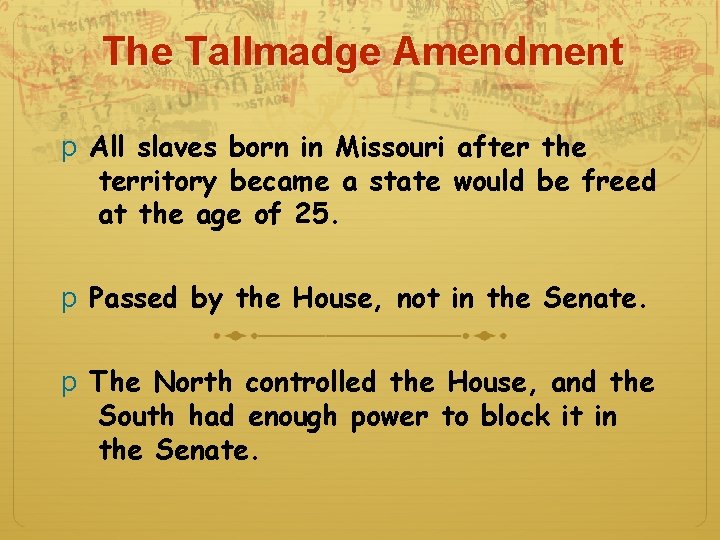The Tallmadge Amendment p All slaves born in Missouri after the territory became a