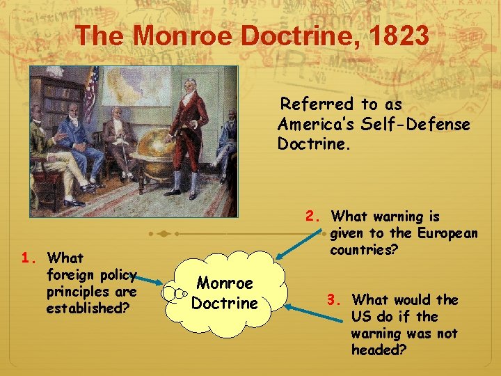 The Monroe Doctrine, 1823 Referred to as America’s Self-Defense Doctrine. 1. What foreign policy