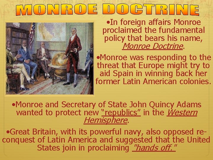 monroe doctrine • In foreign affairs Monroe proclaimed the fundamental policy that bears his