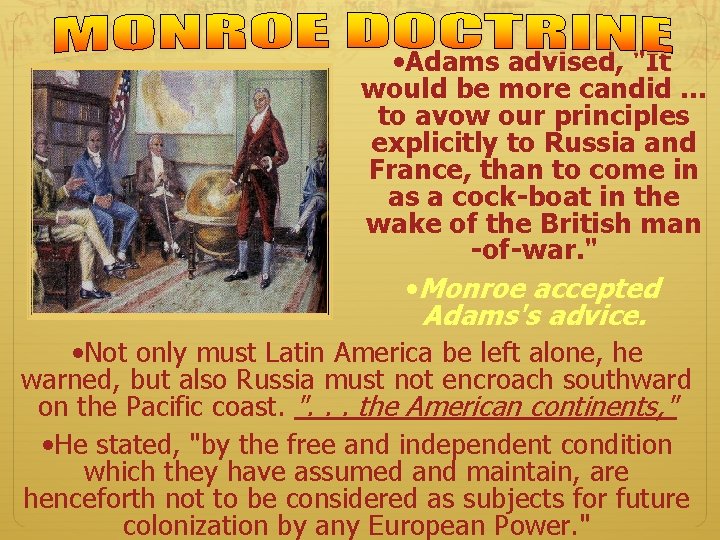monroe doctrine • Adams advised, "It would be more candid. . . to avow