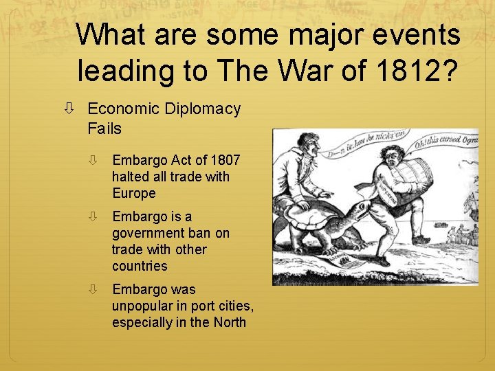 What are some major events leading to The War of 1812? Economic Diplomacy Fails