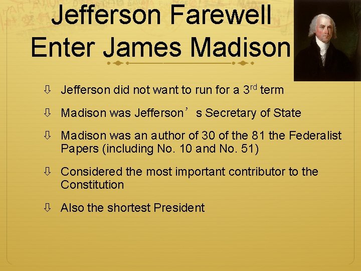 Jefferson Farewell Enter James Madison Jefferson did not want to run for a 3