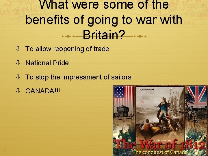 What were some of the benefits of going to war with Britain? To allow