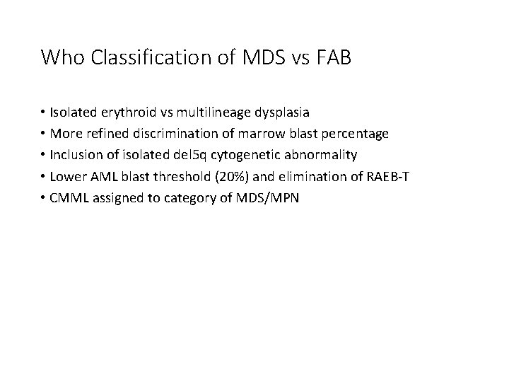 Who Classification of MDS vs FAB • Isolated erythroid vs multilineage dysplasia • More Who Classification of MDS vs FAB • Isolated erythroid vs multilineage dysplasia • More