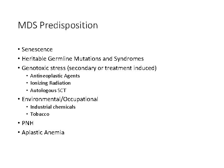 MDS Predisposition • Senescence • Heritable Germline Mutations and Syndromes • Genotoxic stress (secondary MDS Predisposition • Senescence • Heritable Germline Mutations and Syndromes • Genotoxic stress (secondary