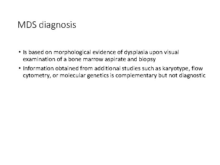 MDS diagnosis • Is based on morphological evidence of dysplasia upon visual examination of MDS diagnosis • Is based on morphological evidence of dysplasia upon visual examination of