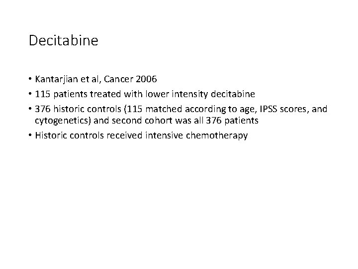 Decitabine • Kantarjian et al, Cancer 2006 • 115 patients treated with lower intensity Decitabine • Kantarjian et al, Cancer 2006 • 115 patients treated with lower intensity