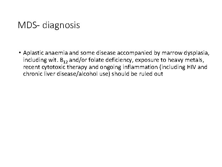 MDS- diagnosis • Aplastic anaemia and some disease accompanied by marrow dysplasia, including wit. MDS- diagnosis • Aplastic anaemia and some disease accompanied by marrow dysplasia, including wit.