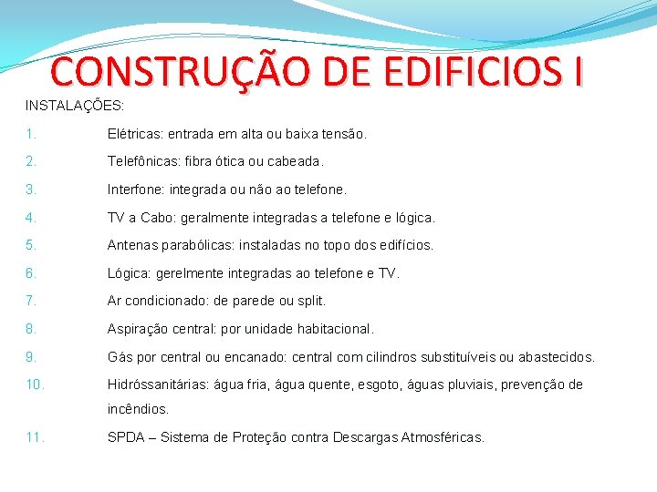 CONSTRUÇÃO DE EDIFICIOS I INSTALAÇÕES: 1. Elétricas: entrada em alta ou baixa tensão. 2.