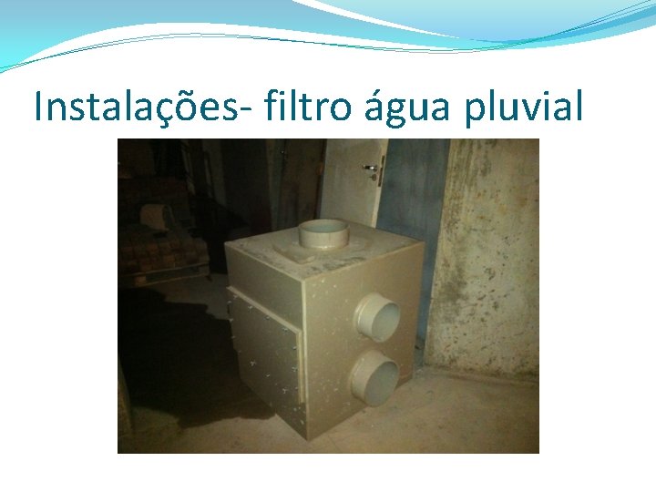 Instalações- filtro água pluvial 