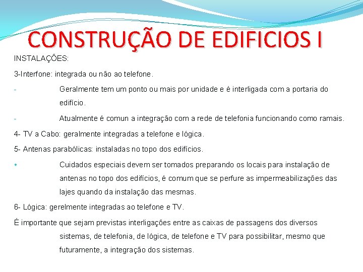 CONSTRUÇÃO DE EDIFICIOS I INSTALAÇÕES: 3 -Interfone: integrada ou não ao telefone. - Geralmente