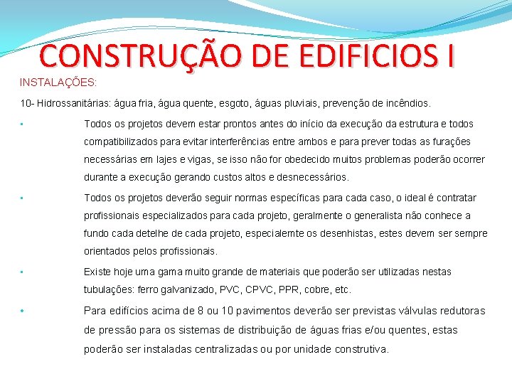 CONSTRUÇÃO DE EDIFICIOS I INSTALAÇÕES: 10 - Hidrossanitárias: água fria, água quente, esgoto, águas