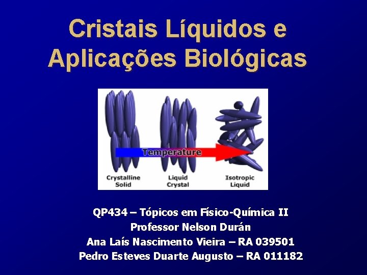 Cristais Líquidos e Aplicações Biológicas QP 434 – Tópicos em Físico-Química II Professor Nelson