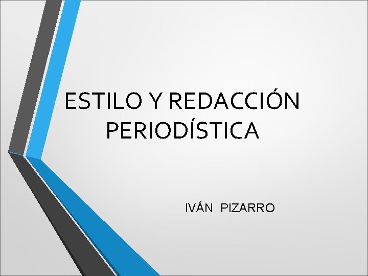 ESTILO Y REDACCIÓN PERIODÍSTICA IVÁN PIZARRO 