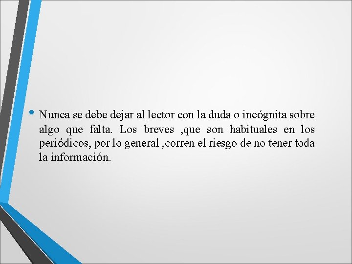  • Nunca se debe dejar al lector con la duda o incógnita sobre