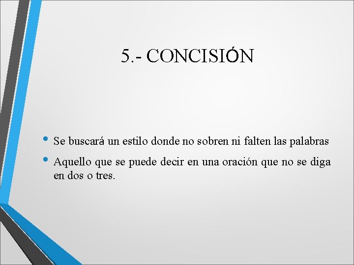 5. - CONCISIÓN • Se buscará un estilo donde no sobren ni falten las