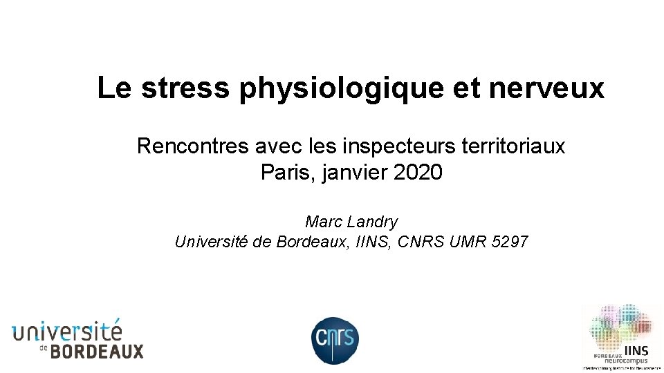 Le stress physiologique et nerveux Rencontres avec les inspecteurs territoriaux Paris, janvier 2020 Marc