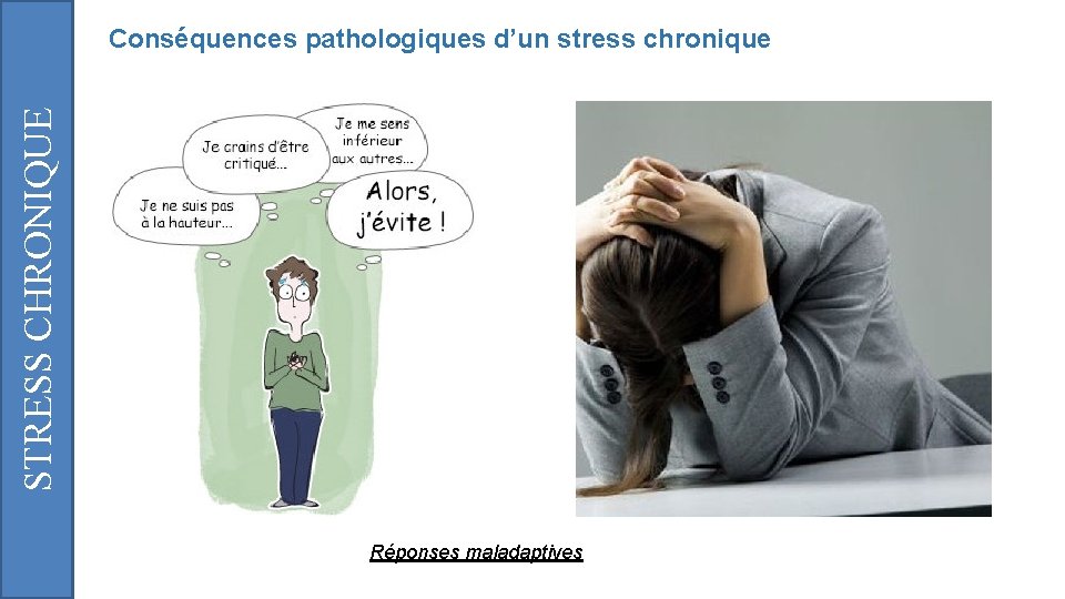 STRESS CHRONIQUE Conséquences pathologiques d’un stress chronique Réponses maladaptives 