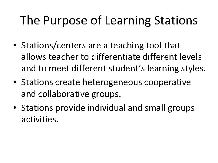 The Purpose of Learning Stations • Stations/centers are a teaching tool that allows teacher