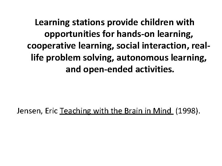 Learning stations provide children with opportunities for hands-on learning, cooperative learning, social interaction, reallife
