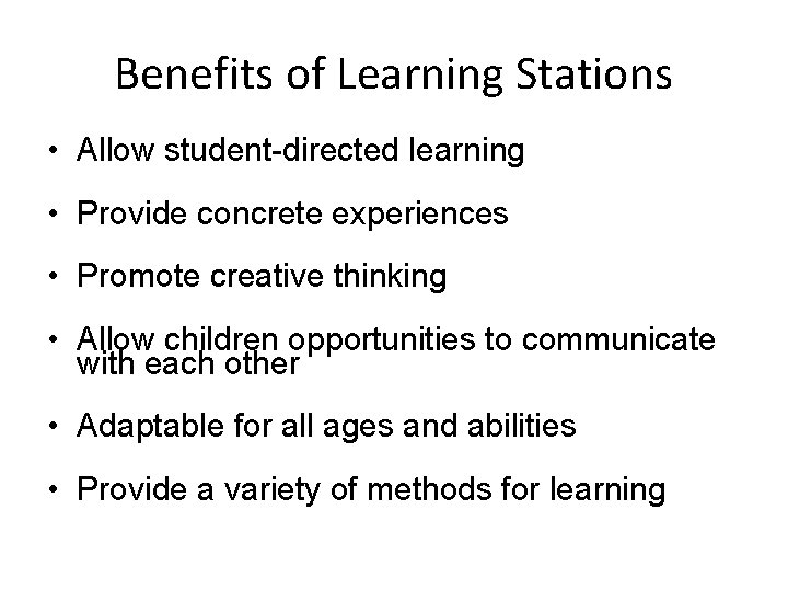 Benefits of Learning Stations • Allow student-directed learning • Provide concrete experiences • Promote